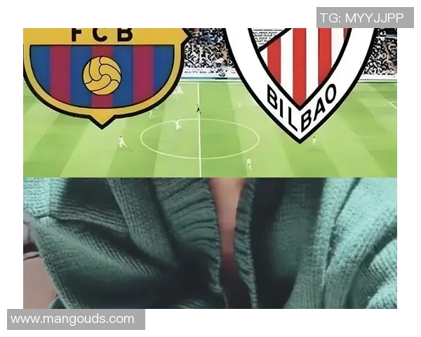 巴塞罗那与毕尔巴的精彩对决手机直播全程观看指南